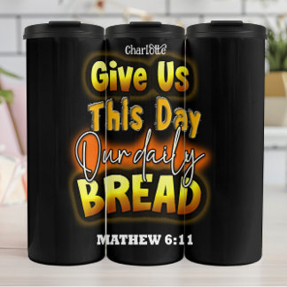 Daily Bread: Mathew 6:11 Thermal Tumbler