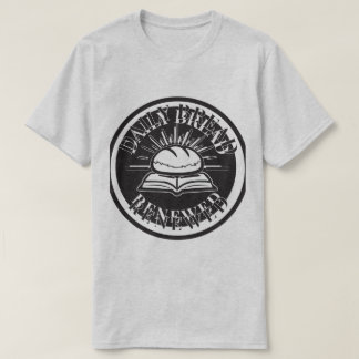 Daily Bread Renewed: Fresh Faith, Every Day T-Shirt