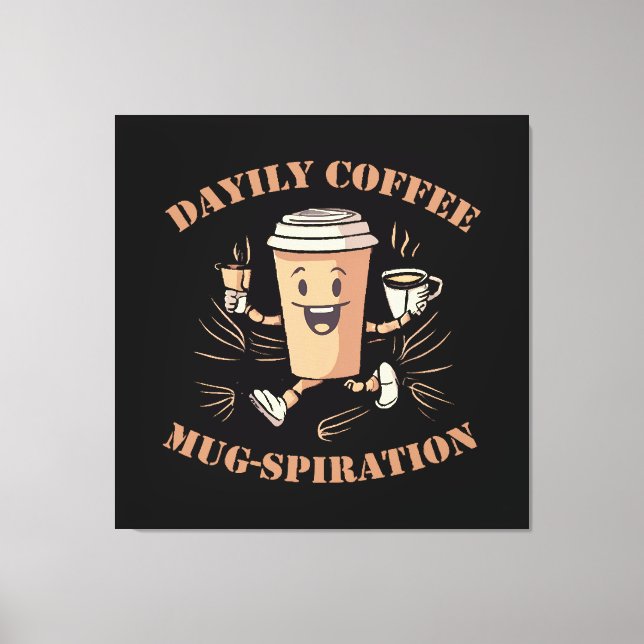 Daily Coffee Mugspiration Canvas Print (Front)