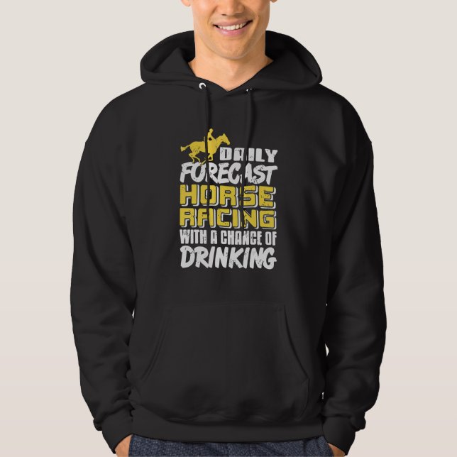 Daily Forecast Horse Racing With Chance Of Drinkin Hoodie (Front)