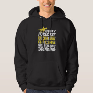 Daily Forecast Horse Racing With Chance Of Drinkin Hoodie