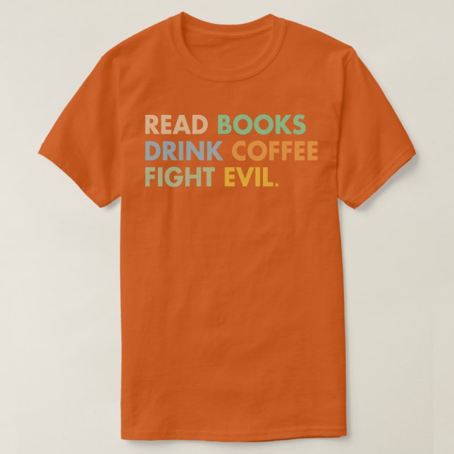 Daily Routine Read Books Drink Coffee Fight Evil T-Shirt (Design Front)