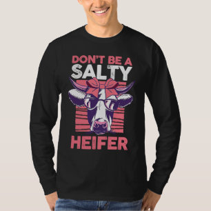 Dairy Cow Farmer Cow Farming Don't Be A Salty Heif T-Shirt