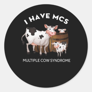 Dairy Cow Farmer I Have MCS Multiple Cow Syndrome Classic Round Sticker