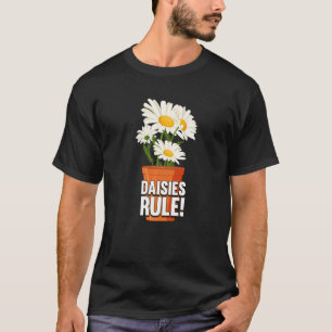 Daisies Rule Gardeners Flowering Plant Gardening T-Shirt