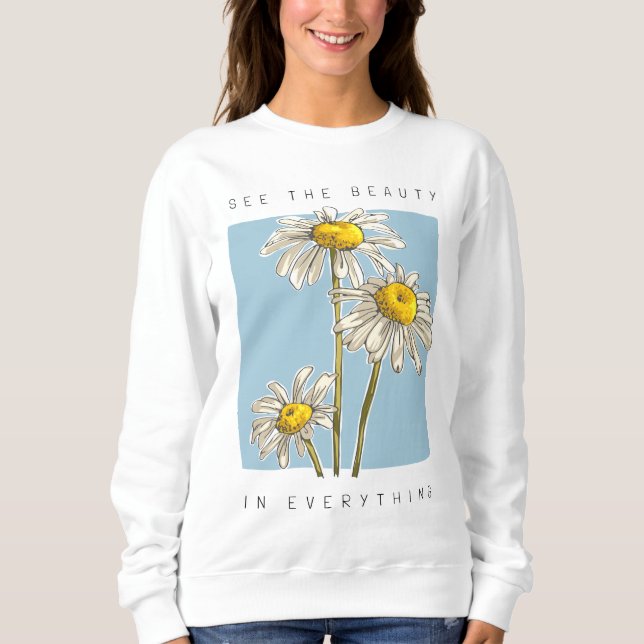 Daisy Flowers Beauty Slogan Sweatshirt (Front)