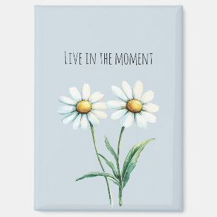 Daisy Flowers Live in the moment Magnet