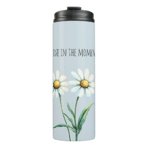 Daisy Flowers Live in the moment Thermal Tumbler