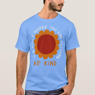 Daisy In A World Where You Can Be Anything Be Kind T-Shirt