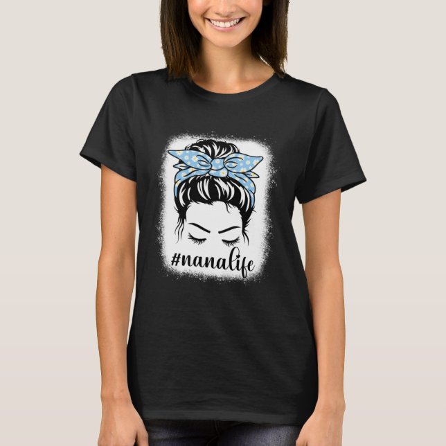 Daisy Nana Life Messy Hair Bun Bleaches Mother s D T-Shirt (Front)