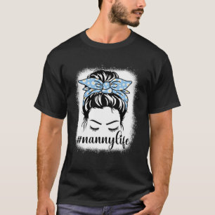 Daisy Nanny Life Messy Bun Bleaches Mother s Day F T-Shirt