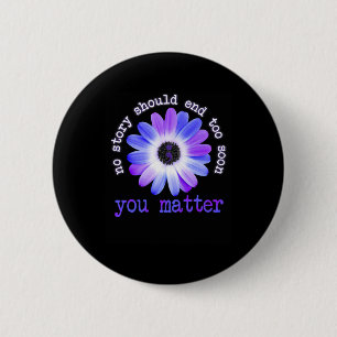 Daisy No Story Should End Too Soon You Problem  6 Cm Round Badge