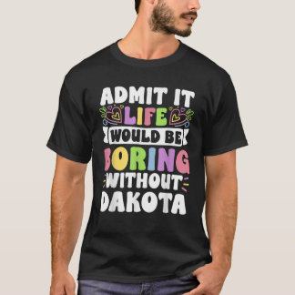 Dakota Personalised Name Funny Saying First Name F T-Shirt