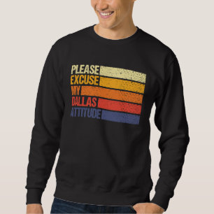 Dallas Citizen Excuse My Dallas Attitude for Men W Sweatshirt