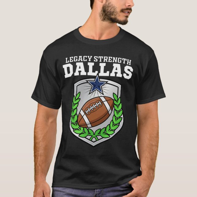 DALLAS LEGACY STRENGTH - TEXAS FOOTBALL  T-Shirt (Front)
