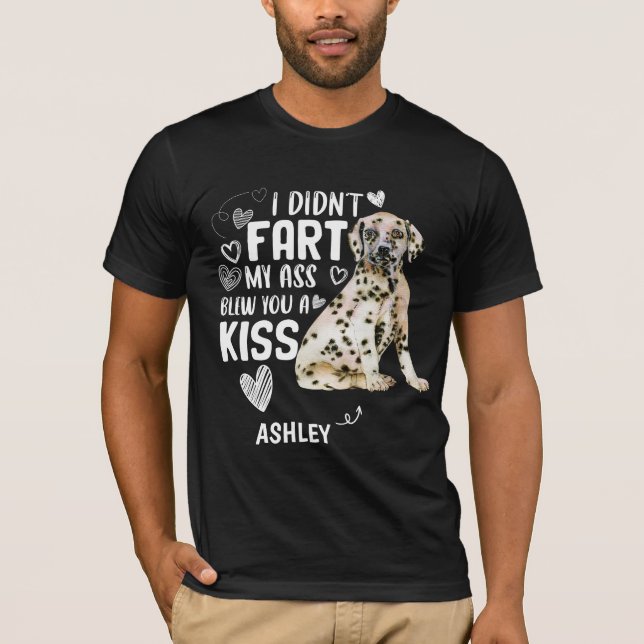 Dalmatian Didnt Fart Kiss Dog T-Shirt (Front)
