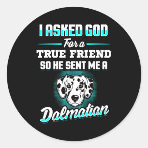 Dalmatian Gift True Friend So He Sent Me A Dalma Classic Round Sticker