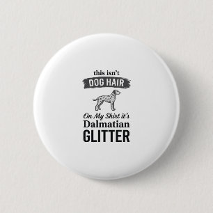 Dalmatian Glitter Funny Dog Hair Quote Design_1 6 Cm Round Badge