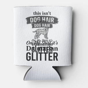 Dalmatian Glitter Funny Dog Hair Quote Design_1 Can Cooler