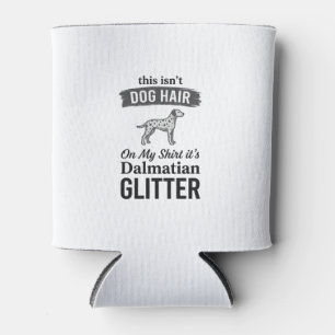 Dalmatian Glitter Funny Dog Hair Quote Design_1 Can Cooler
