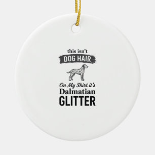 Dalmatian Glitter Funny Dog Hair Quote Design_1 Ceramic Tree Decoration