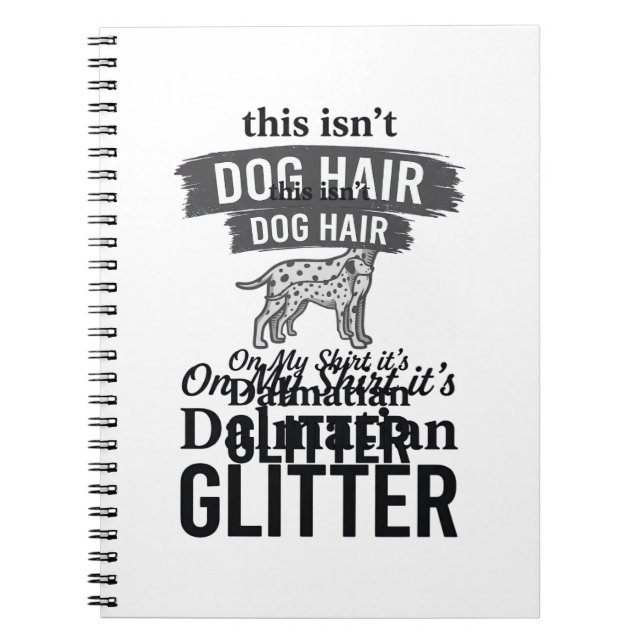 Dalmatian Glitter Funny Dog Hair Quote Design_1 Notebook (Front)