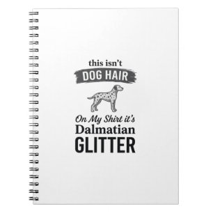 Dalmatian Glitter Funny Dog Hair Quote Design_1 Notebook