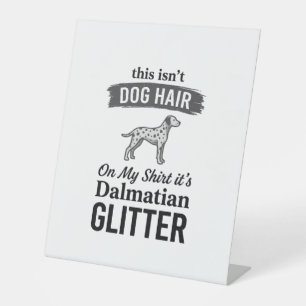 Dalmatian Glitter Funny Dog Hair Quote Design_1 Pedestal Sign
