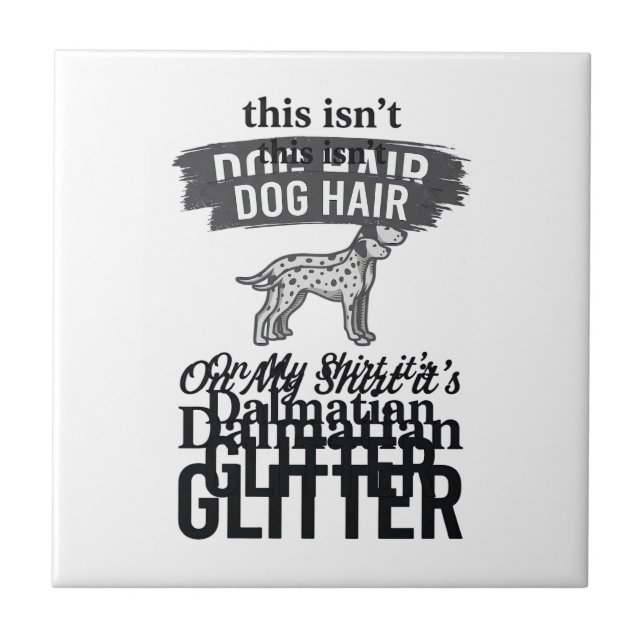 Dalmatian Glitter Funny Dog Hair Quote Design_1 Tile (Front)
