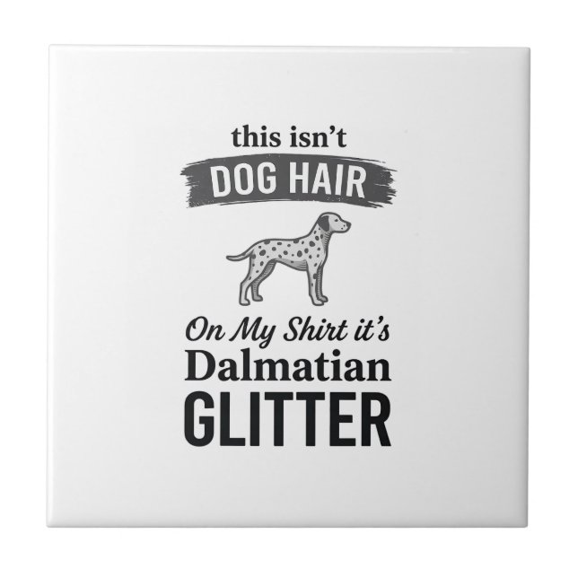 Dalmatian Glitter Funny Dog Hair Quote Design_1 Tile (Front)