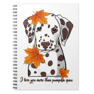 Dalmatian I love you more than pumpkin spice Notebook