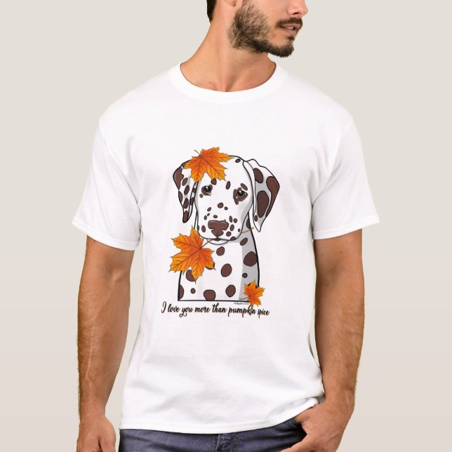 Dalmatian I love you more than pumpkin spice T-Shirt (Front)