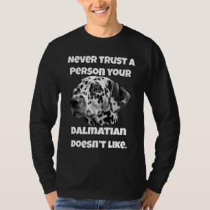 Dalmatian Owner Never Trust A Person Your Dalmatia T-Shirt