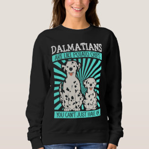 Dalmatians Are Like Dog Owner Dalmatian Sweatshirt