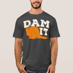 Dam It Beaver Funny Animal Lover Gift  T-Shirt