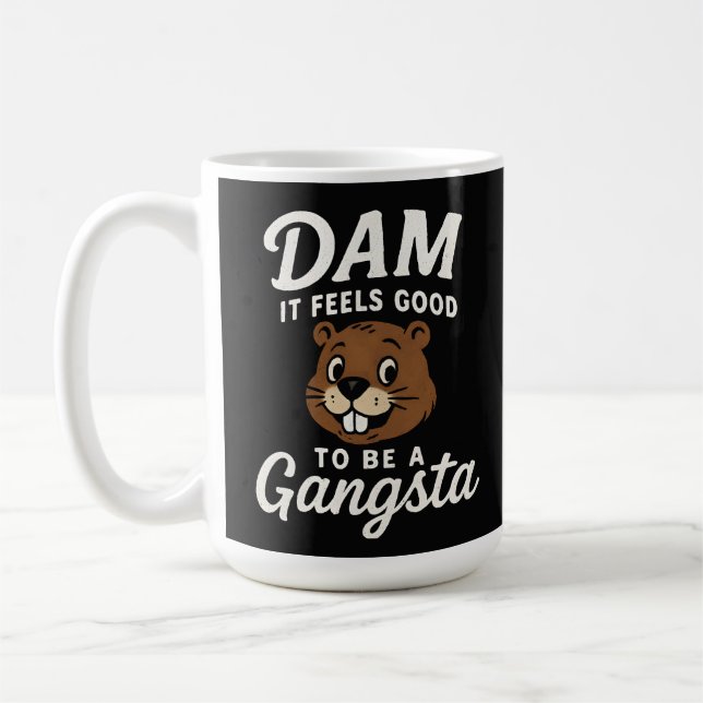 Dam It Feels Good Gangsta Beaver Funny Coffee Mug (Left)