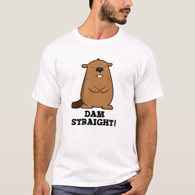 Dam Straight Sassy Beaver Pun T-Shirt (Front)