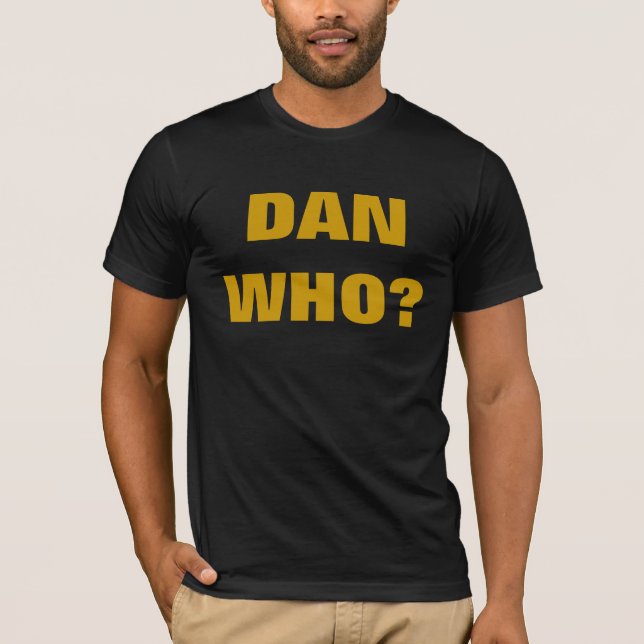 DAN WHO? T-Shirt (Front)