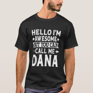 Dana Funny Men First Name Hello I m Awesome Call M T-Shirt