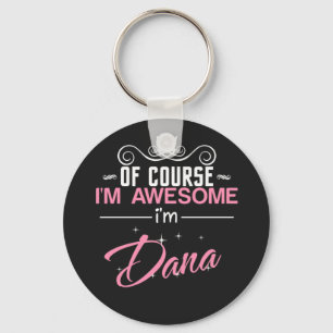 Dana Of Course I'm Awesome Key Ring