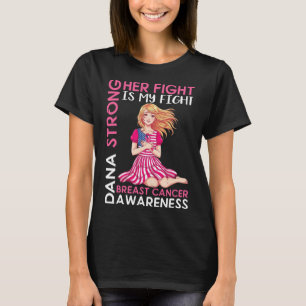 Dana Strong Breast Cancer Awareness Her Fight Is M T-Shirt