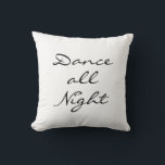 Dance all Night Cushion<br><div class="desc">""Dance all Night" written in a free flowing font decorates this relaxed white pillow, that coordinates perfectly with the pillow that says "Sleep all Day", making them the perfect gift for the dancer or friend that likes to dance.</div>