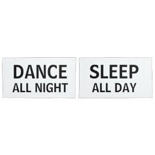 Dance All Night Sleep All Day Pillowcase