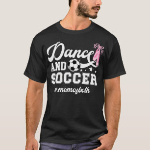 Dance And Soccer Mom Of Both Dancing And Soccer Mo T-Shirt