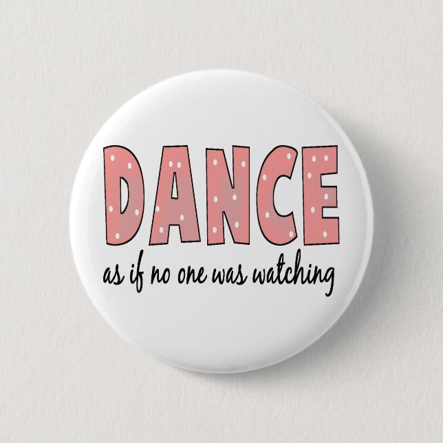 Dance As If No One Is Watching 6 Cm Round Badge (Front)