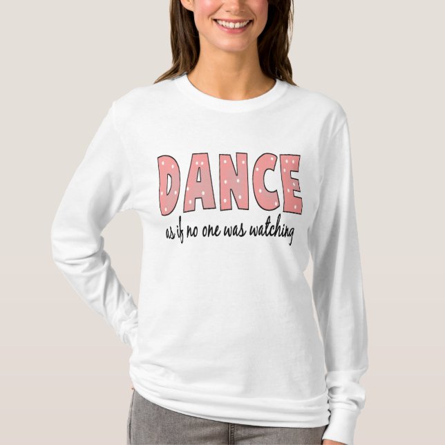 Dance As If No One Is Watching T-Shirt (Front)