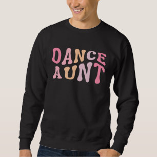 Dance Aunt   Dance Mom Mother's Day      Sweatshirt