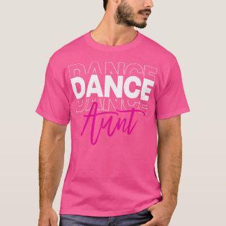 Dance Aunt Dancing Auntie Life Girls Women Dancer  T-Shirt