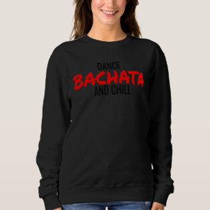 Dance Bachata And Chill Salsa Cumbia Merengue Bach Sweatshirt