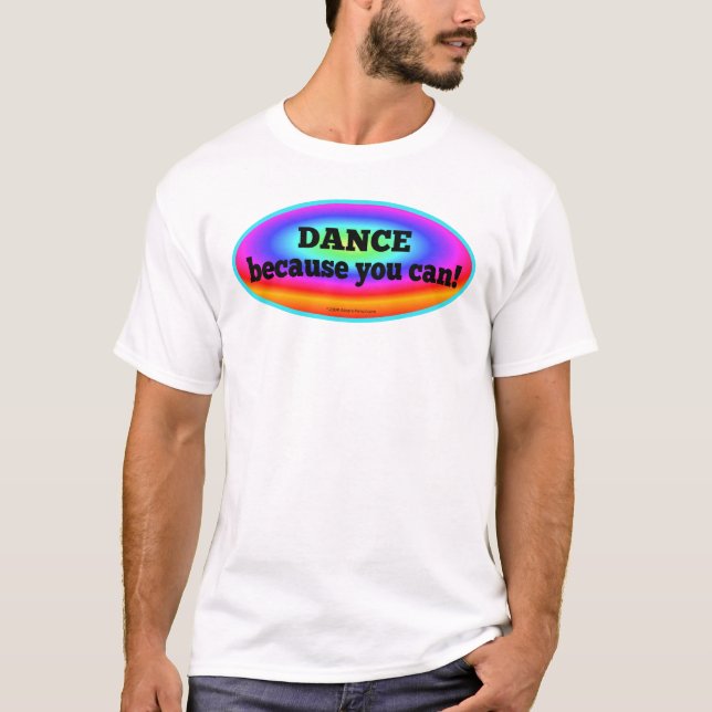 Dance Because You Can Colourful Dance Shirt (Front)